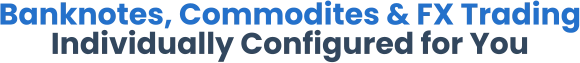 Banknotes, Commodites & FX Trading Individually Configured for You